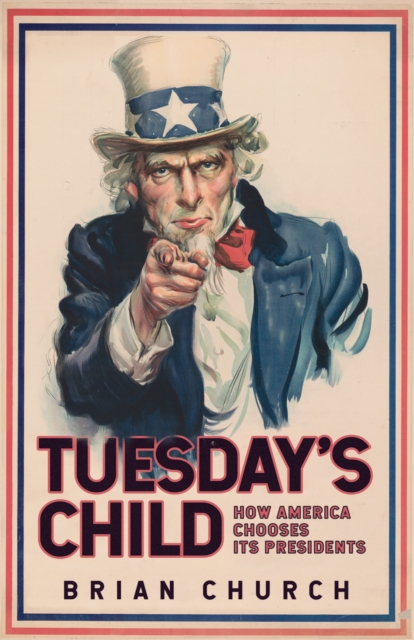 Tuesday's Child: How America Chooses its Presidents - Brian Church