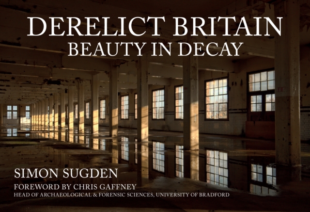 Derelict Britain - Simon Sugden