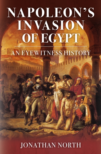 Napoleon's Invasion of Egypt - Jonathan North