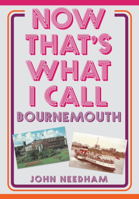 Now That's What I Call Bournemouth - John Needham