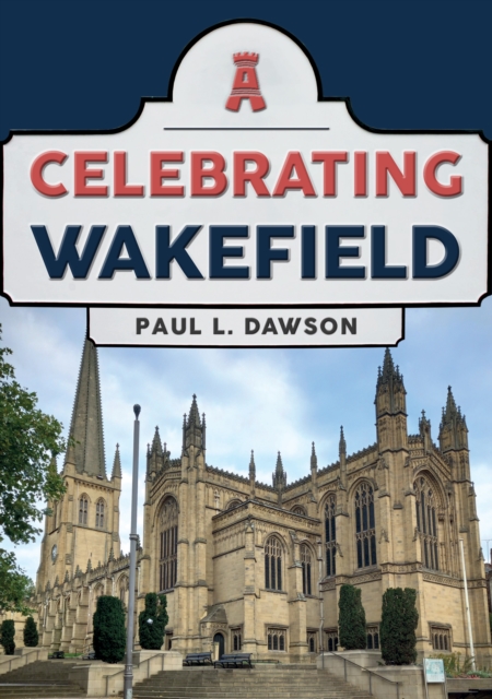 Celebrating Wakefield - Paul L. Dawson