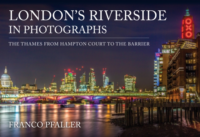 London's Riverside in Photographs - Franco Pfaller
