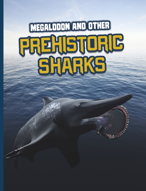 Megalodon and Other Prehistoric Sharks - Tammy Gagne