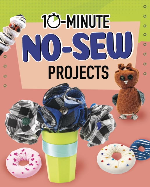 10-Minute No-Sew Projects - Elsie Olson