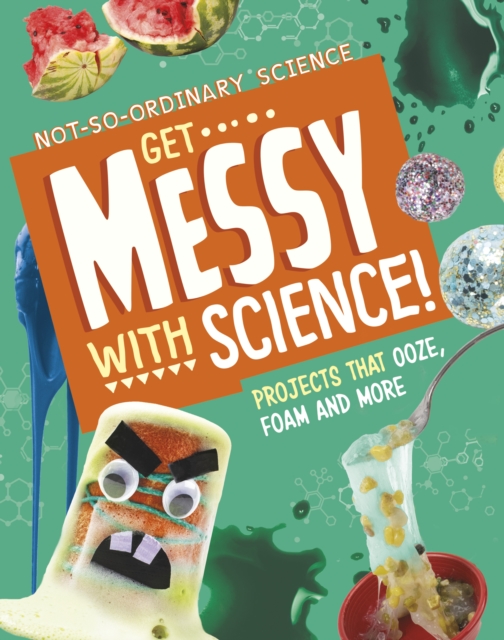 Get Messy with Science! - Elsie Olson