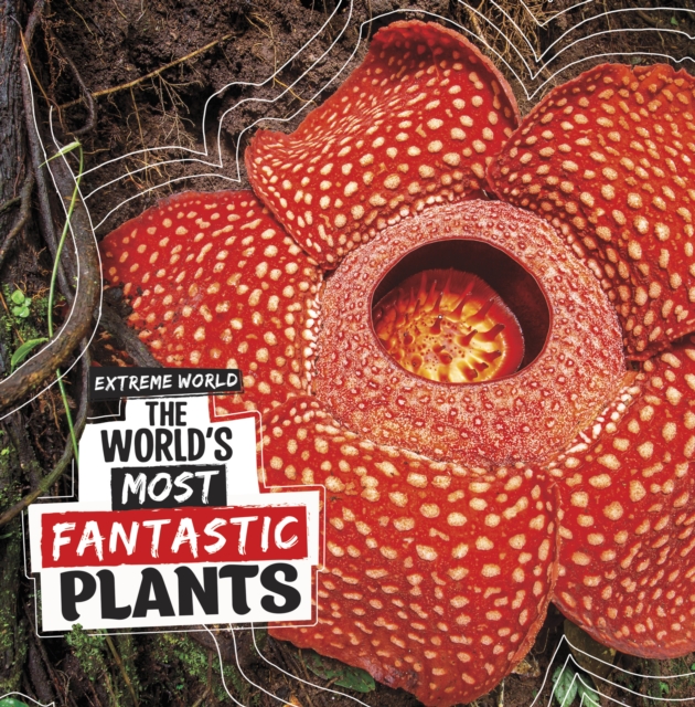 World's Most Fantastic Plants - Cari Meister