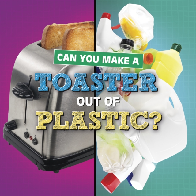 Can You Make a Toaster Out of Plastic? - Susan B. Katz