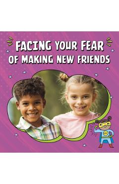 Poza produsului Facing Your Fear of Making New Friends - Renee Biermann