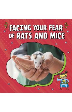 Poza produsului Facing Your Fear of Rats and Mice - Renee Biermann