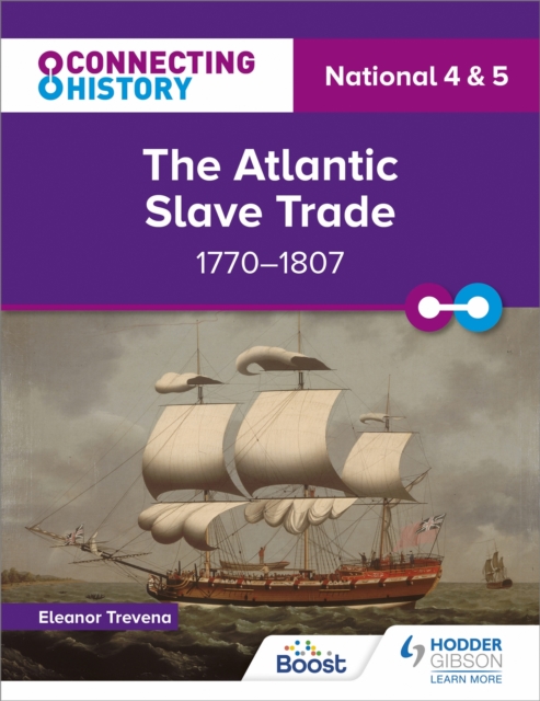 Connecting History: National 4 & 5 The Atlantic Slave Trade, 1770?1807 - Eleanor Trevena