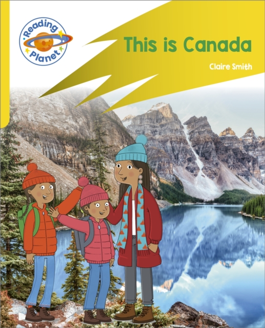 Reading Planet: Rocket Phonics – Target Practice - This is Canada - Yellow - Claire Smith