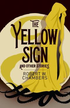 Coperta cărții 'Yellow Sign and Other Stories - Robert W. Chambers'