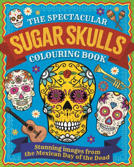 Spectacular Sugar Skulls Colouring Book - Tansy Willow