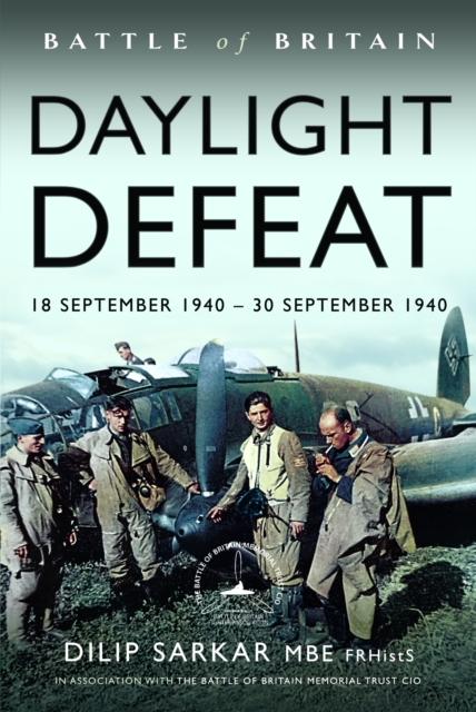 Battle of Britain Daylight Defeat - Dilip Sarkar Mbe