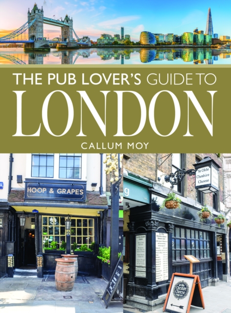 Pub Lover's Guide to London - Callum Moy