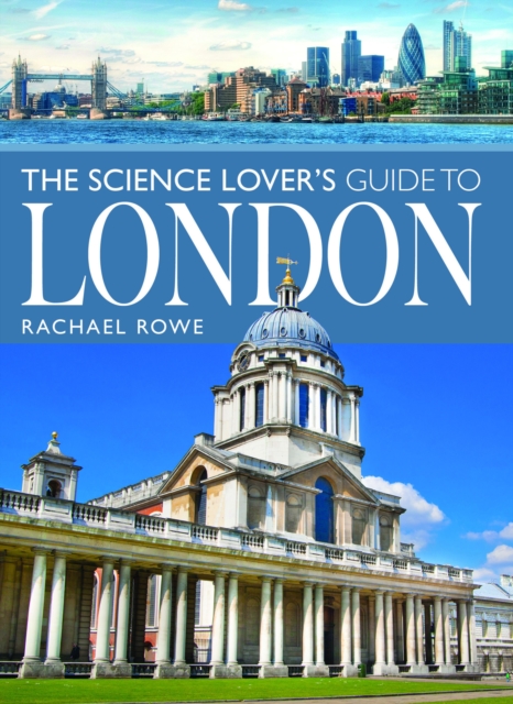 Science Lover's Guide to London - Rachael Rowe