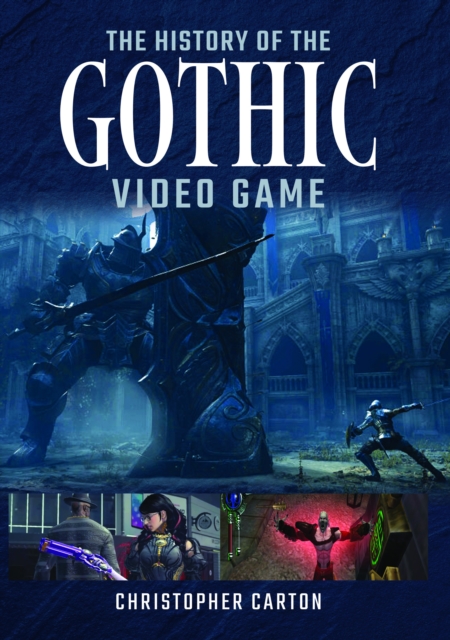 History of the Gothic Video Game - Christopher Carton
