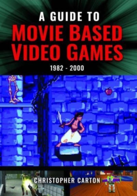 Guide to Movie Based Video Games, 1982-2000 - Christopher Carton
