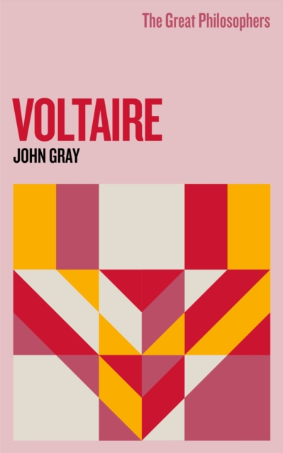 Great Philosophers: Voltaire - John Gray