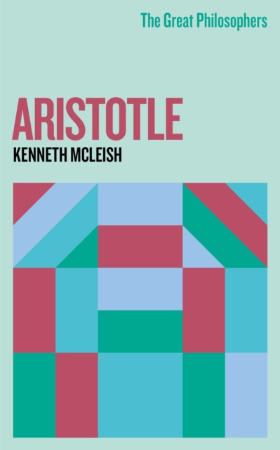 Great Philosophers: Aristotle - Kenneth Mcleish