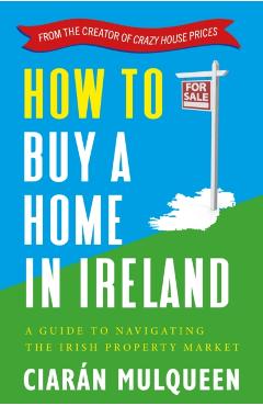 Poza produsului How to Buy a Home in Ireland - Ciaran Mulqueen