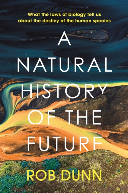 Natural History of the Future - Rob Dunn