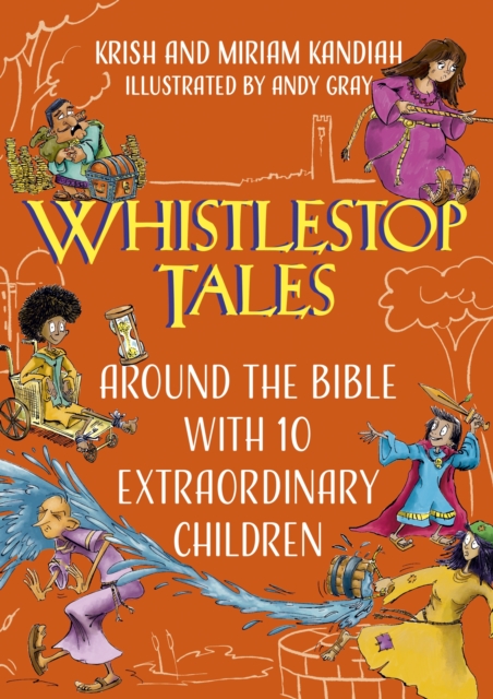 Whistlestop Tales: Around the Bible with 10 Extraordinary Children - Krish|kandiah Kandiah
