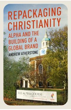 Coperta cărții 'Repackaging Christianity - Andrew Atherstone'