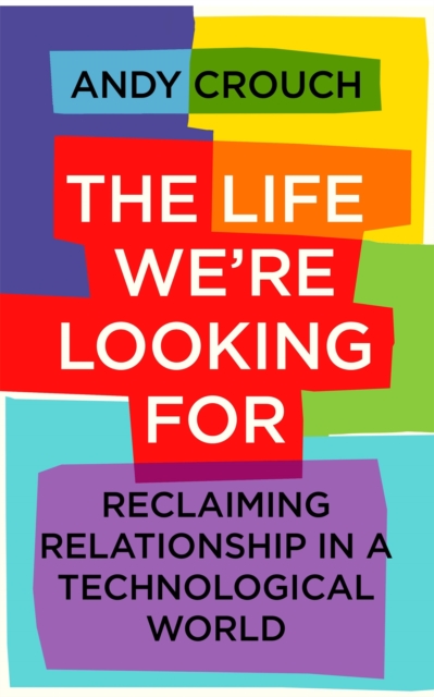 Life We're Looking For - Andy Crouch