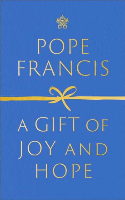 Gift of Joy and Hope - Pope Francis