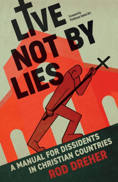 Live Not By Lies (UK EDITION) - Rod Dreher