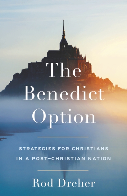 Benedict Option - Rod Dreher