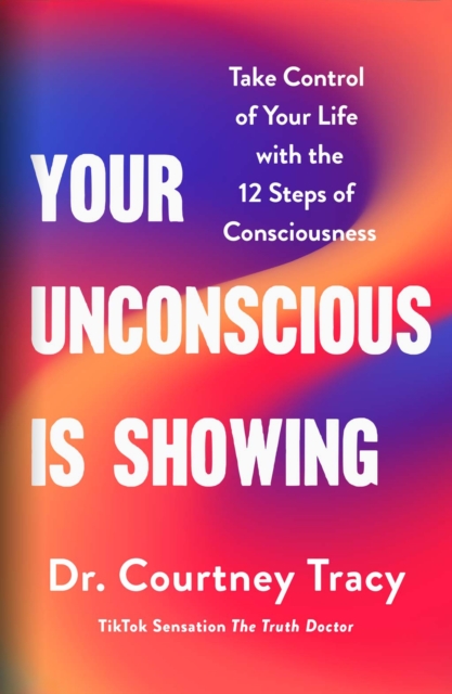Your Unconscious Is Showing - Dr Courtney Tracy