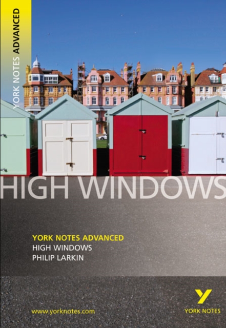 High Windows : York Notes Advanced: everything you need to catch up, study and prepare for 2025 assessments and 2026 exams - Philip Larkin