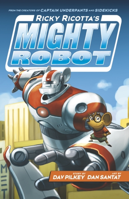 Ricky Ricotta's Mighty Robot - Dav Pilkey