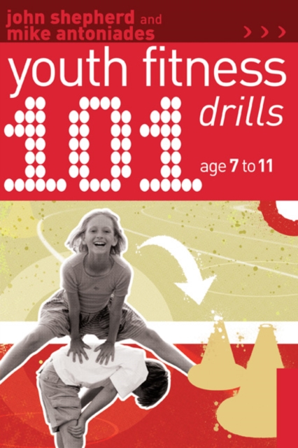 101 Youth Fitness Drills Age 7-11 - John|antoniades Shepherd