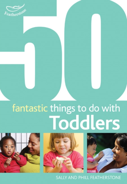 50 Fantastic Things to Do with Toddlers - Sally|featherstone Featherstone