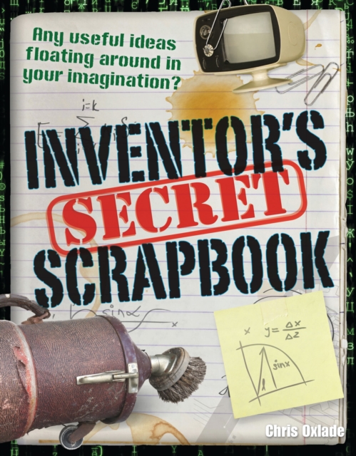 Inventors' Secret Scrapbook - Chris Oxlade