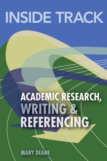 Inside Track to Academic Research, Writing & Referencing - Mary Deane