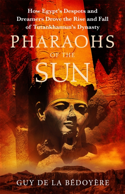 Pharaohs of the Sun - Guy De La Bedoyere