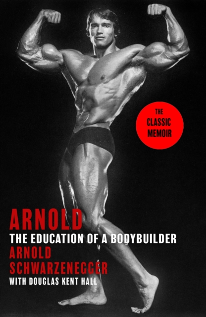 Arnold: The Education Of A Bodybuilder - Arnold|kent Hall Schwarzenegger