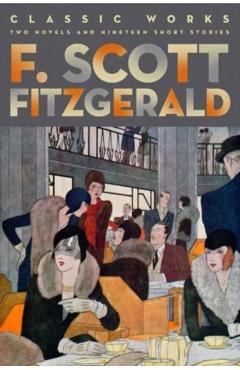 Coperta cărții 'F. Scott Fitzgerald: Classic Works - F. Scott Fitzgerald'