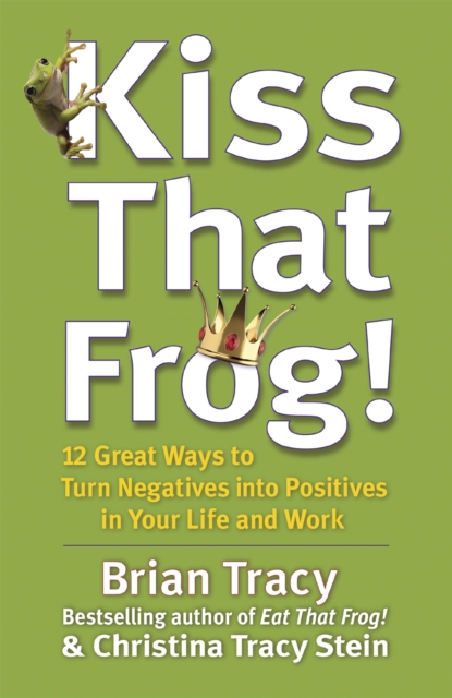 Kiss That Frog! - Brian Tracy