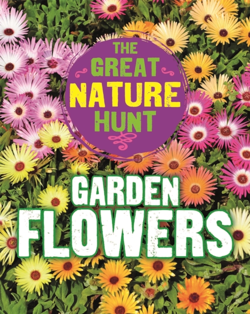 Great Nature Hunt: Garden Flowers - Cath Senker