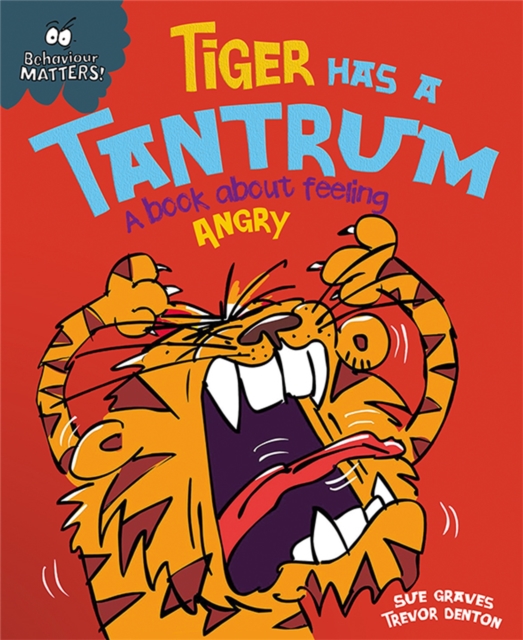 Behaviour Matters: Tiger Has a Tantrum - A book about feeling angry - Sue Graves