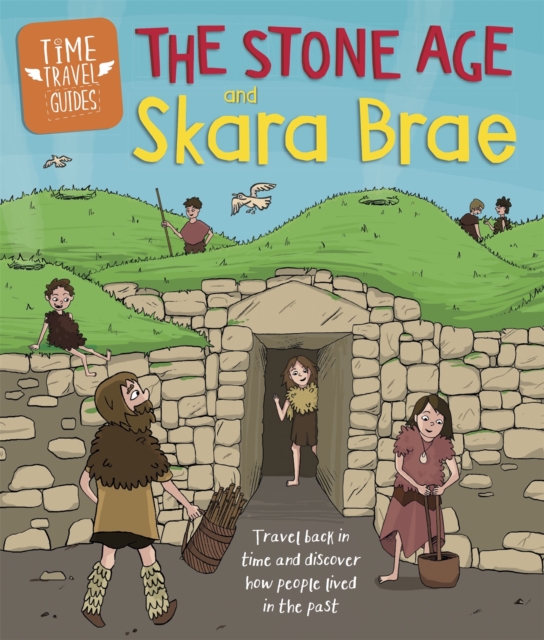 Time Travel Guides: The Stone Age and Skara Brae - Ben Hubbard