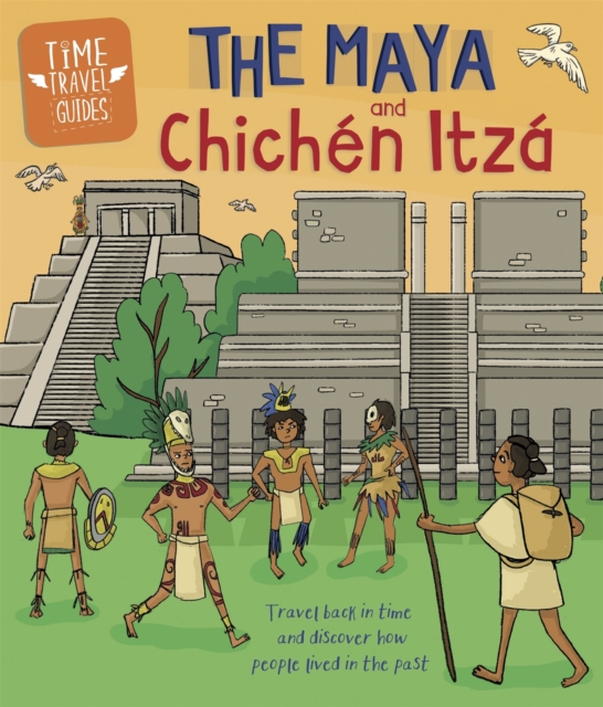 Time Travel Guides: The Maya and Chichen Itza - Ben Hubbard