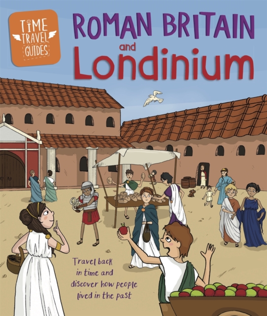 Time Travel Guides: Roman Britain and Londinium - Ben Hubbard