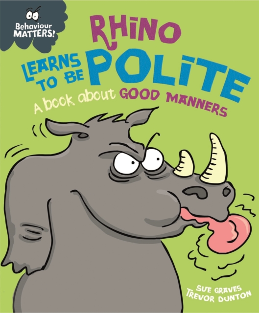 Behaviour Matters: Rhino Learns to be Polite - A book about good manners - Sue Graves