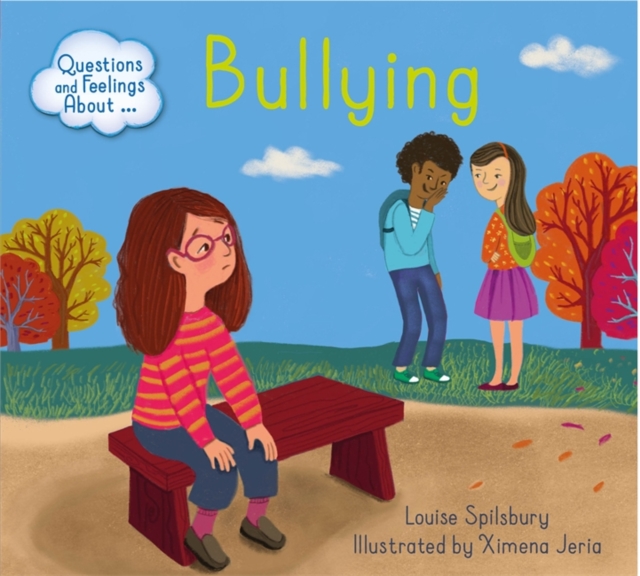 Questions and Feelings About: Bullying - Louise Spilsbury